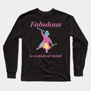 Fabulous is a State of Mind Long Sleeve T-Shirt